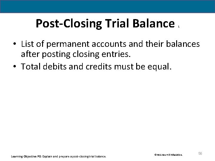 Post-Closing Trial Balance 1 • List of permanent accounts and their balances after posting