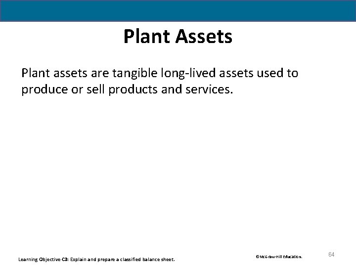 Plant Assets Plant assets are tangible long-lived assets used to produce or sell products