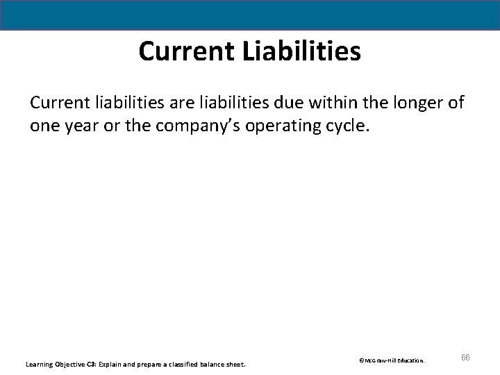 Current Liabilities Current liabilities are liabilities due within the longer of one year or