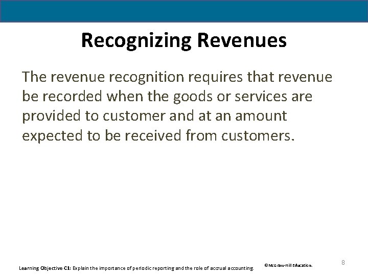 Recognizing Revenues The revenue recognition requires that revenue be recorded when the goods or