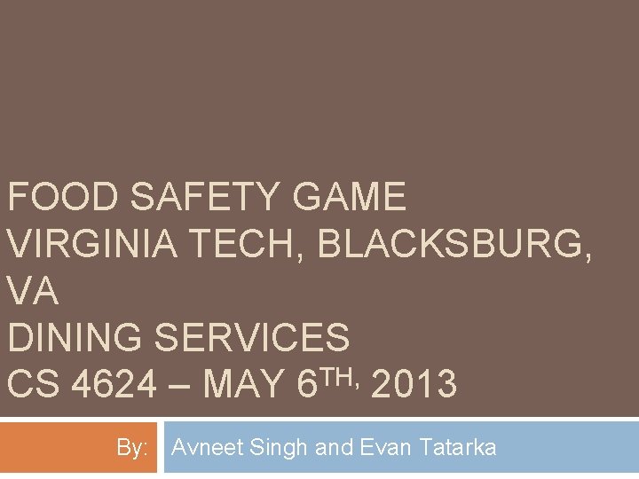 FOOD SAFETY GAME VIRGINIA TECH, BLACKSBURG, VA DINING SERVICES TH, CS 4624 – MAY