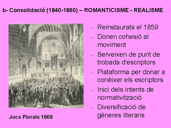 b- Consolidació (1840 -1860) – ROMANTICISME - REALISME • • • Jocs Florals 1868