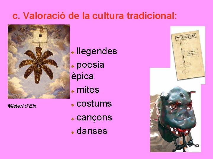 c. Valoració de la cultura tradicional: Misteri d’Elx llegendes poesia èpica mites costums cançons