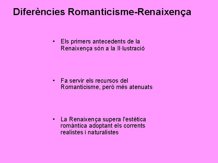 Diferències Romanticisme-Renaixença • Els primers antecedents de la Renaixença són a la Il·lustració •