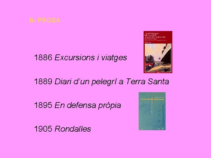 B- PROSA 1886 Excursions i viatges 1889 Diari d’un pelegrí a Terra Santa 1895