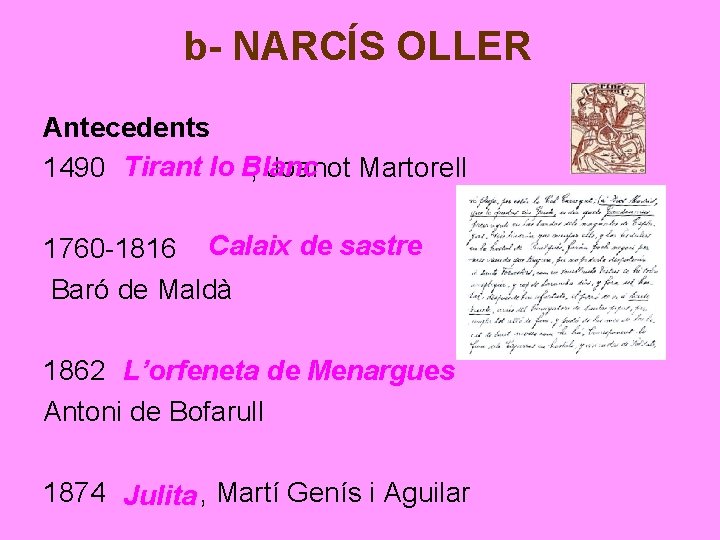 b- NARCÍS OLLER Antecedents 1490 Tirant lo Blanc , Joanot Martorell 1760 -1816 Calaix