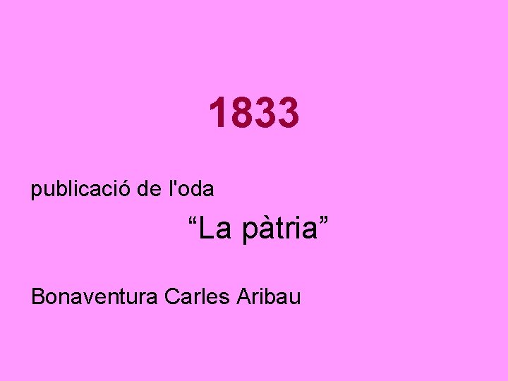 1833 publicació de l'oda “La pàtria” Bonaventura Carles Aribau 