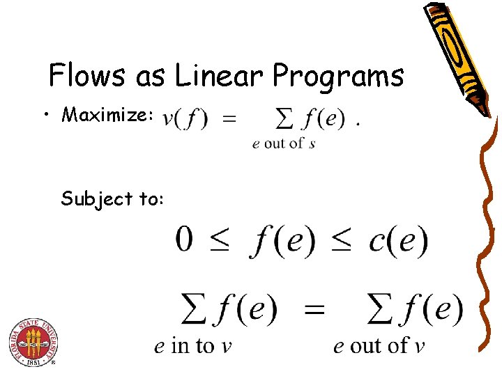 Flows as Linear Programs • Maximize: Subject to: 