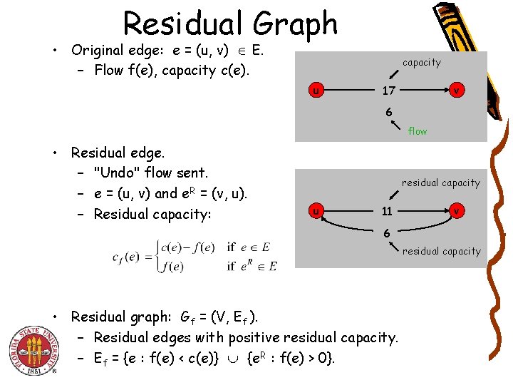 Residual Graph • Original edge: e = (u, v) E. – Flow f(e), capacity