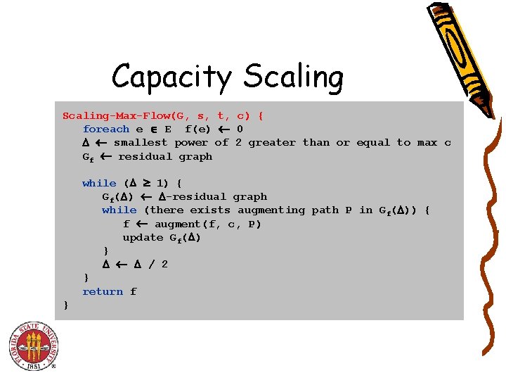 Capacity Scaling-Max-Flow(G, s, t, c) { foreach e E f(e) 0 smallest power of