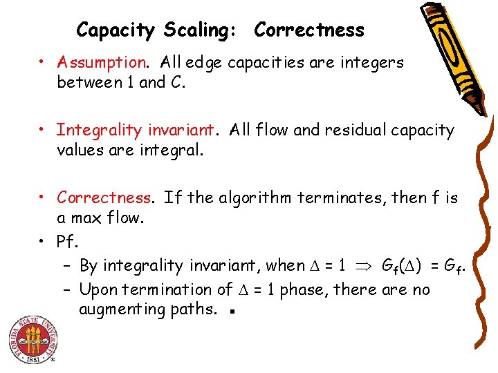 Capacity Scaling: Correctness • Assumption. All edge capacities are integers between 1 and C.