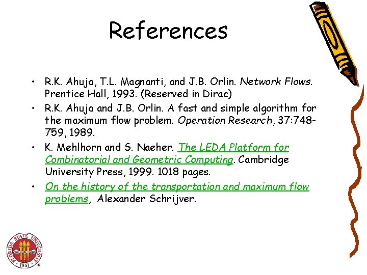 References • R. K. Ahuja, T. L. Magnanti, and J. B. Orlin. Network Flows.