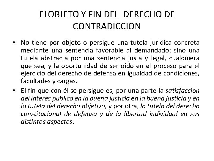 ELOBJETO Y FIN DEL DERECHO DE CONTRADICCION • No tiene por objeto o persigue ELOBJETO Y FIN DEL DERECHO DE CONTRADICCION • No tiene por objeto o persigue