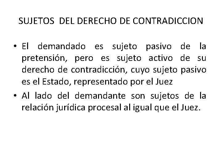 SUJETOS DEL DERECHO DE CONTRADICCION • El demandado es sujeto pasivo de la pretensión, SUJETOS DEL DERECHO DE CONTRADICCION • El demandado es sujeto pasivo de la pretensión,