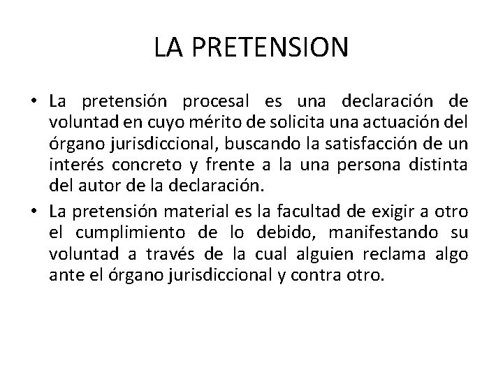 LA PRETENSION • La pretensión procesal es una declaración de voluntad en cuyo mérito LA PRETENSION • La pretensión procesal es una declaración de voluntad en cuyo mérito