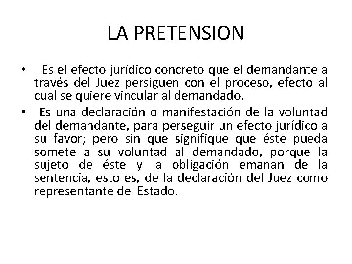 LA PRETENSION Es el efecto jurídico concreto que el demandante a través del Juez LA PRETENSION Es el efecto jurídico concreto que el demandante a través del Juez