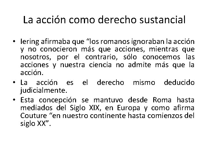 La acción como derecho sustancial • Iering afirmaba que “los romanos ignoraban la acción La acción como derecho sustancial • Iering afirmaba que “los romanos ignoraban la acción
