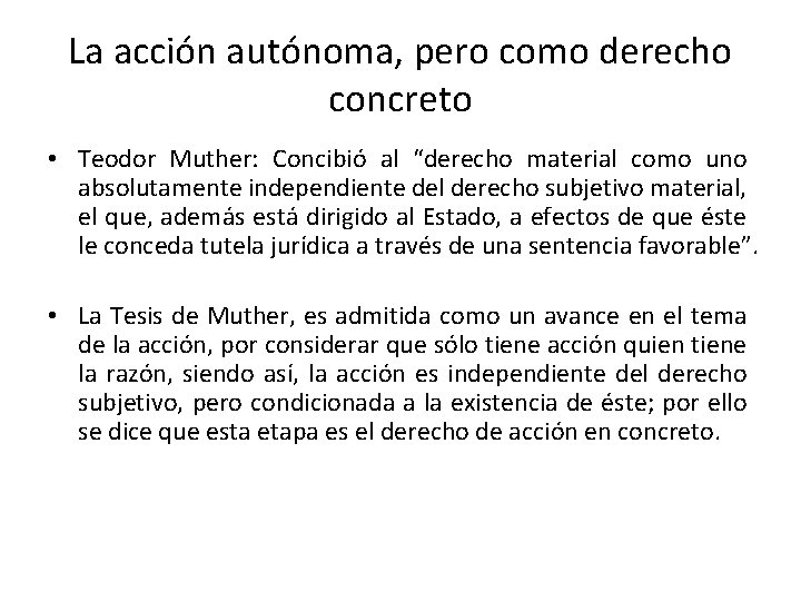 La acción autónoma, pero como derecho concreto • Teodor Muther: Concibió al “derecho material La acción autónoma, pero como derecho concreto • Teodor Muther: Concibió al “derecho material