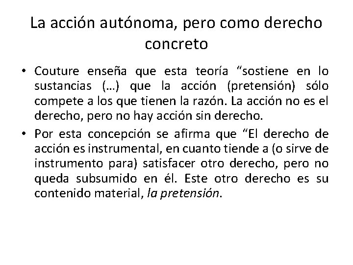 La acción autónoma, pero como derecho concreto • Couture enseña que esta teoría “sostiene La acción autónoma, pero como derecho concreto • Couture enseña que esta teoría “sostiene