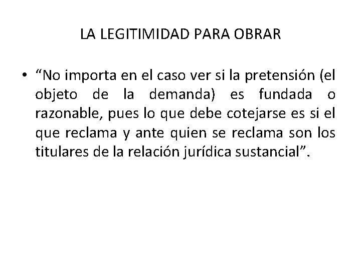 LA LEGITIMIDAD PARA OBRAR • “No importa en el caso ver si la pretensión LA LEGITIMIDAD PARA OBRAR • “No importa en el caso ver si la pretensión