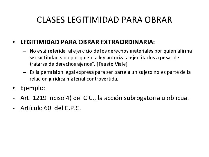CLASES LEGITIMIDAD PARA OBRAR • LEGITIMIDAD PARA OBRAR EXTRAORDINARIA: – No está referida al CLASES LEGITIMIDAD PARA OBRAR • LEGITIMIDAD PARA OBRAR EXTRAORDINARIA: – No está referida al