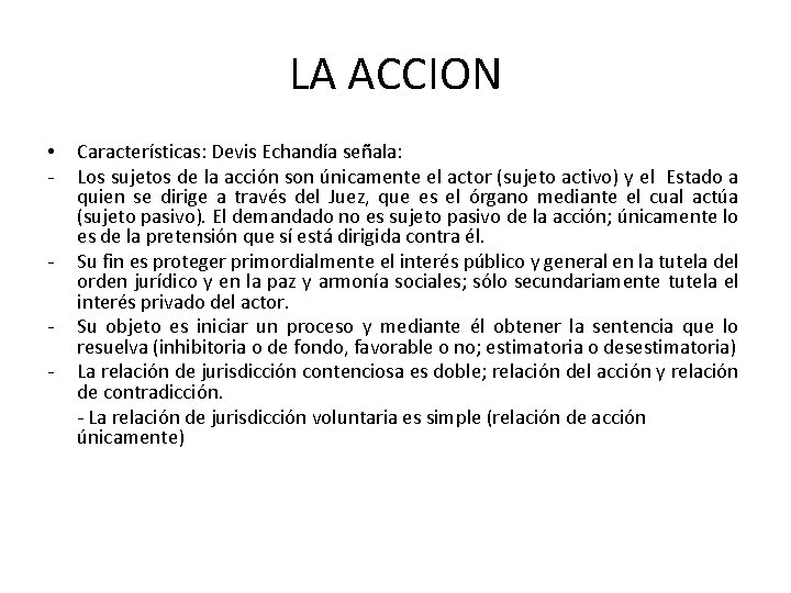 LA ACCION • - - Características: Devis Echandía señala: Los sujetos de la acción LA ACCION • - - Características: Devis Echandía señala: Los sujetos de la acción