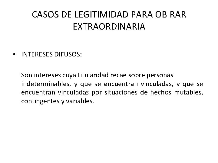 CASOS DE LEGITIMIDAD PARA OB RAR EXTRAORDINARIA • INTERESES DIFUSOS: Son intereses cuya titularidad CASOS DE LEGITIMIDAD PARA OB RAR EXTRAORDINARIA • INTERESES DIFUSOS: Son intereses cuya titularidad