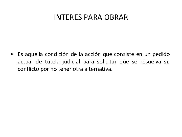INTERES PARA OBRAR • Es aquella condición de la acción que consiste en un INTERES PARA OBRAR • Es aquella condición de la acción que consiste en un