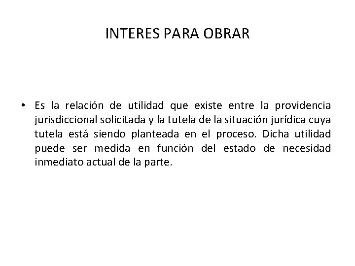 INTERES PARA OBRAR • Es la relación de utilidad que existe entre la providencia INTERES PARA OBRAR • Es la relación de utilidad que existe entre la providencia