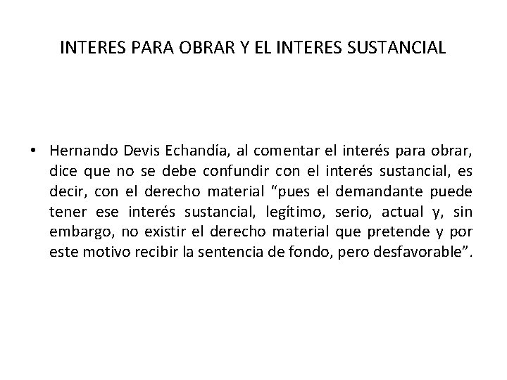 INTERES PARA OBRAR Y EL INTERES SUSTANCIAL • Hernando Devis Echandía, al comentar el INTERES PARA OBRAR Y EL INTERES SUSTANCIAL • Hernando Devis Echandía, al comentar el