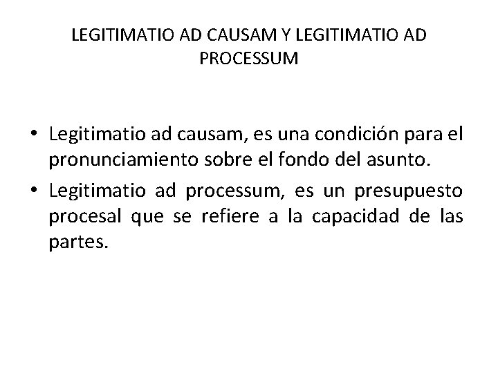 LEGITIMATIO AD CAUSAM Y LEGITIMATIO AD PROCESSUM • Legitimatio ad causam, es una condición LEGITIMATIO AD CAUSAM Y LEGITIMATIO AD PROCESSUM • Legitimatio ad causam, es una condición