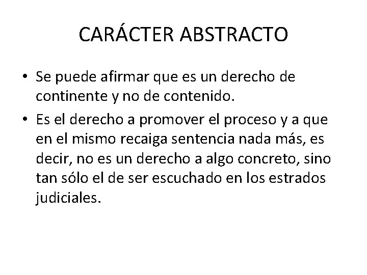 CARÁCTER ABSTRACTO • Se puede afirmar que es un derecho de continente y no CARÁCTER ABSTRACTO • Se puede afirmar que es un derecho de continente y no