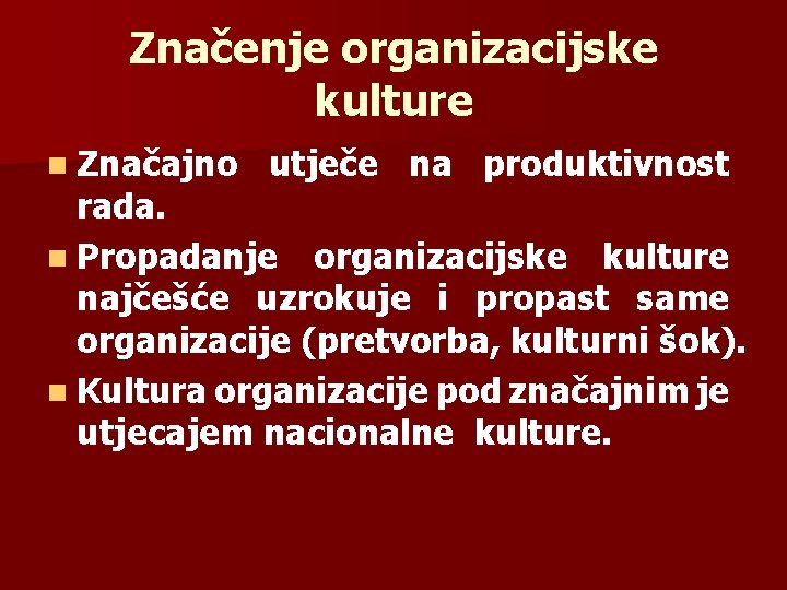 Značenje organizacijske kulture n Značajno utječe na produktivnost rada. n Propadanje organizacijske kulture najčešće