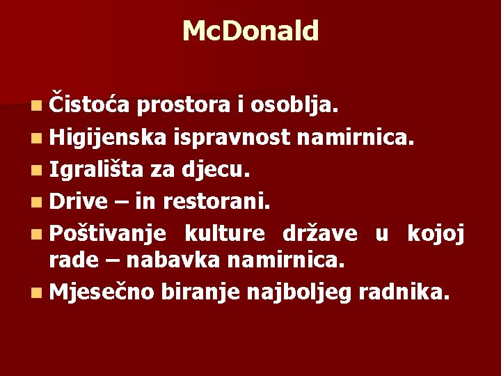 Mc. Donald n Čistoća prostora i osoblja. n Higijenska ispravnost namirnica. n Igrališta za Mc. Donald n Čistoća prostora i osoblja. n Higijenska ispravnost namirnica. n Igrališta za