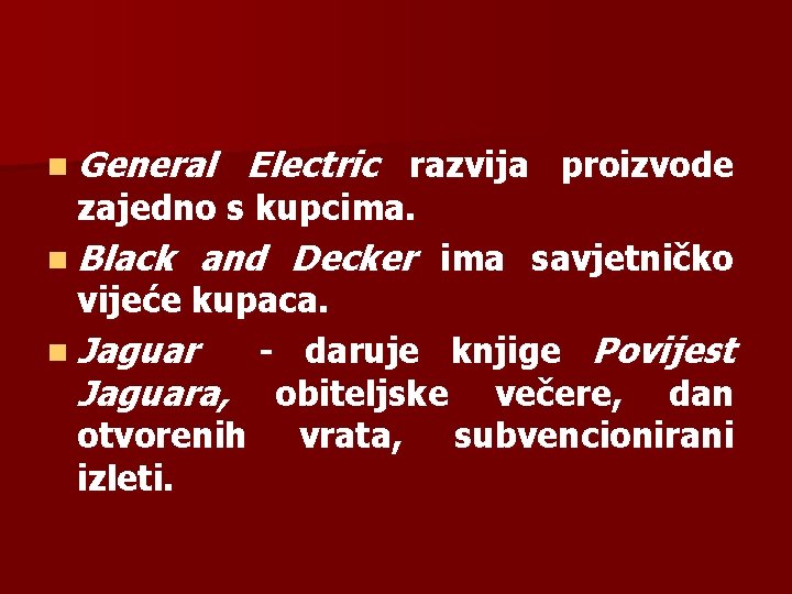 n General Electric razvija proizvode zajedno s kupcima. n Black and Decker ima savjetničko