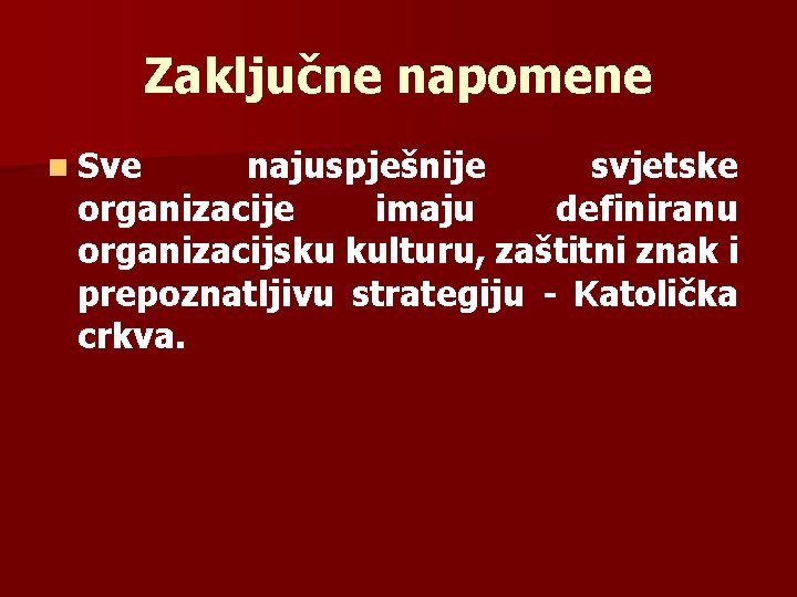 Zaključne napomene n Sve najuspješnije svjetske organizacije imaju definiranu organizacijsku kulturu, zaštitni znak i