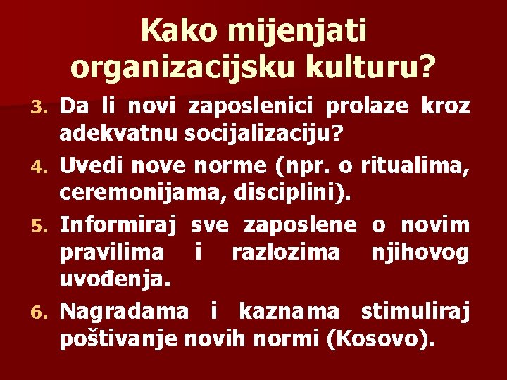 Kako mijenjati organizacijsku kulturu? Da li novi zaposlenici prolaze kroz adekvatnu socijalizaciju? 4. Uvedi