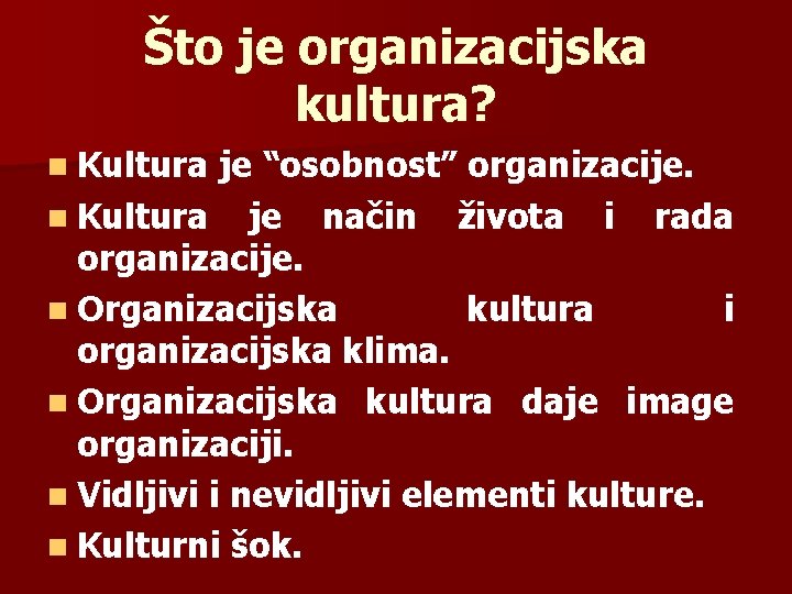 Što je organizacijska kultura? n Kultura je “osobnost” organizacije. n Kultura je način života