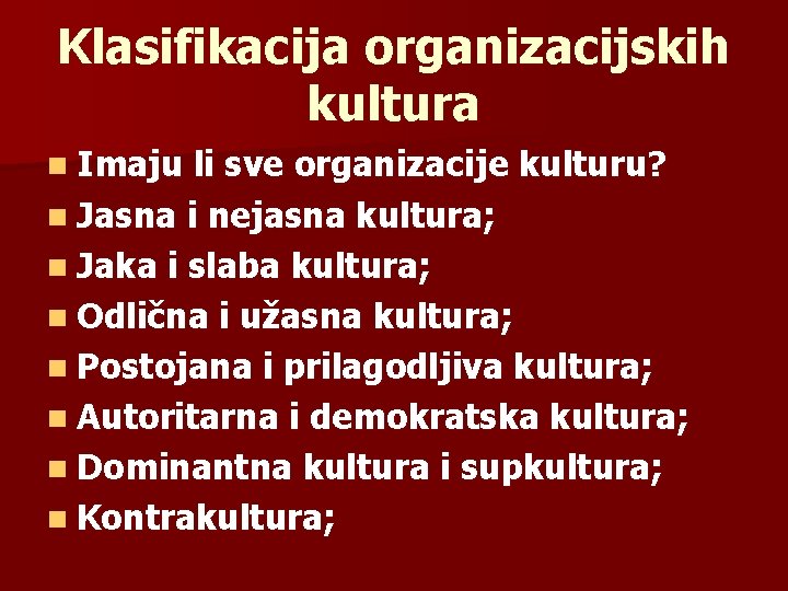 Klasifikacija organizacijskih kultura n Imaju li sve organizacije kulturu? n Jasna i nejasna kultura; Klasifikacija organizacijskih kultura n Imaju li sve organizacije kulturu? n Jasna i nejasna kultura;
