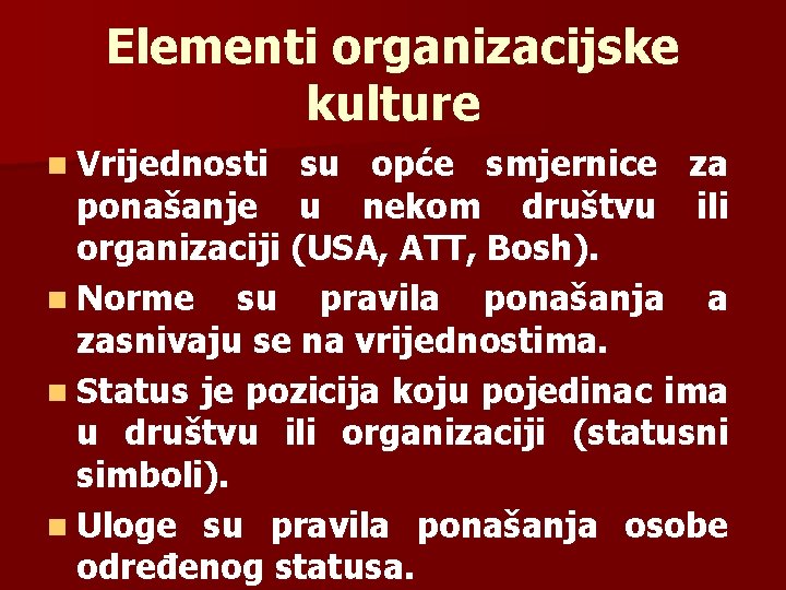 Elementi organizacijske kulture n Vrijednosti su opće smjernice za ponašanje u nekom društvu ili