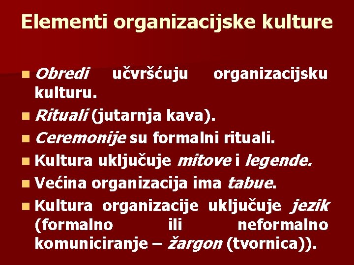 Elementi organizacijske kulture n Obredi učvršćuju organizacijsku kulturu. n Rituali (jutarnja kava). n Ceremonije