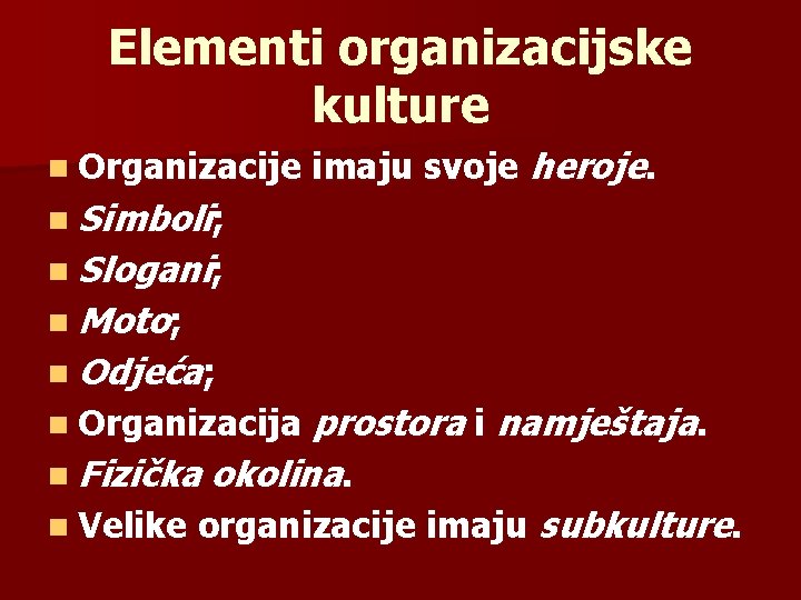 Elementi organizacijske kulture n Organizacije imaju svoje heroje. n Simboli; n Slogani; n Moto;