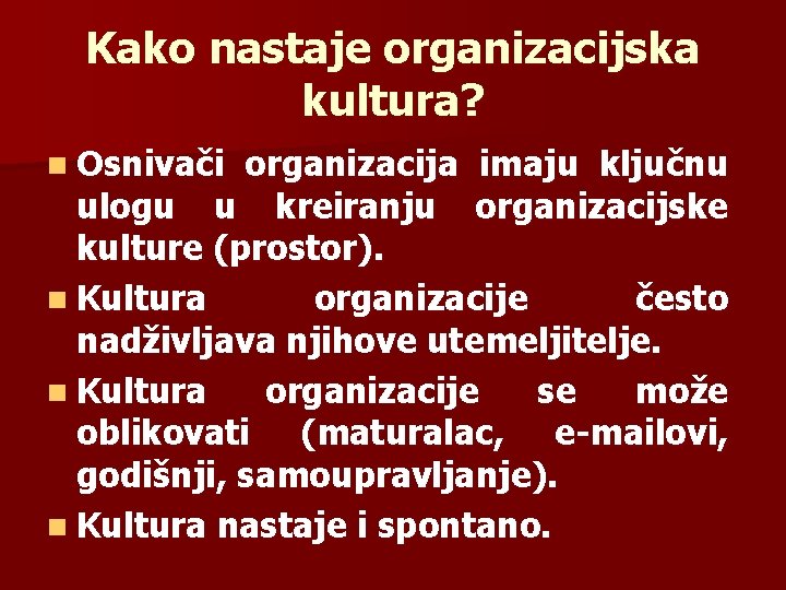 Kako nastaje organizacijska kultura? n Osnivači organizacija imaju ključnu ulogu u kreiranju organizacijske kulture