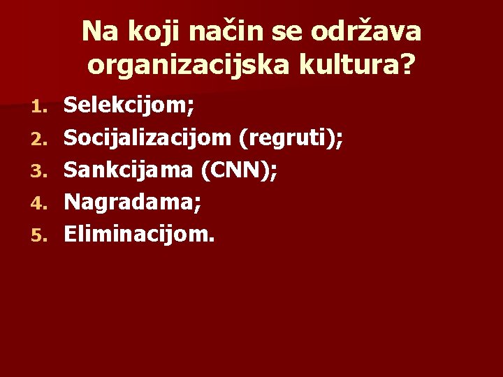 Na koji način se održava organizacijska kultura? 1. 2. 3. 4. 5. Selekcijom; Socijalizacijom