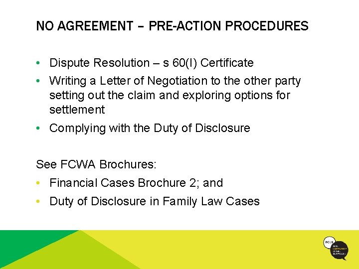 NO AGREEMENT – PRE-ACTION PROCEDURES • Dispute Resolution – s 60(I) Certificate • Writing