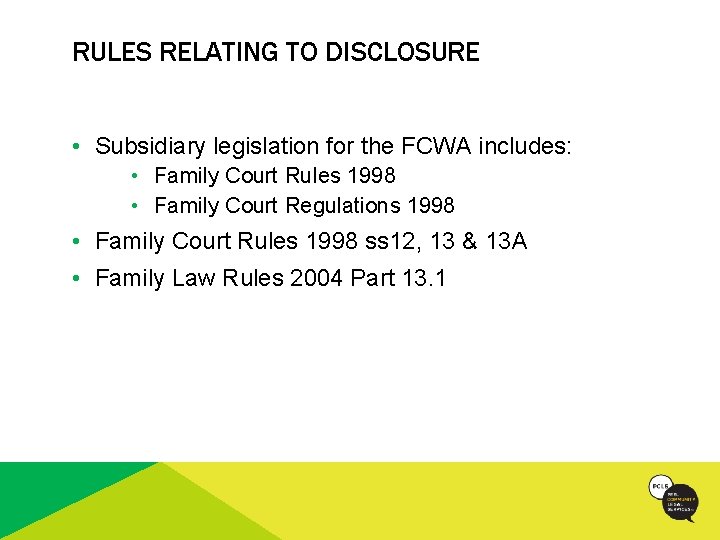 RULES RELATING TO DISCLOSURE • Subsidiary legislation for the FCWA includes: • Family Court