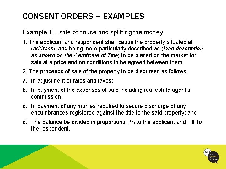 CONSENT ORDERS – EXAMPLES Example 1 – sale of house and splitting the money