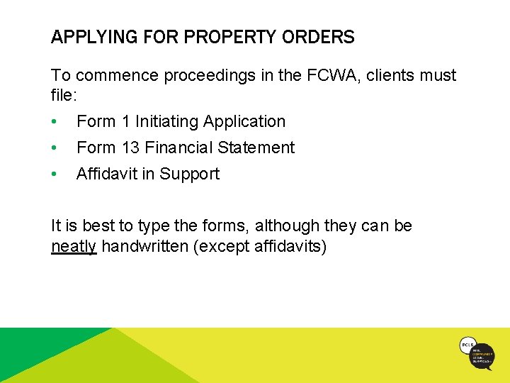APPLYING FOR PROPERTY ORDERS To commence proceedings in the FCWA, clients must file: •