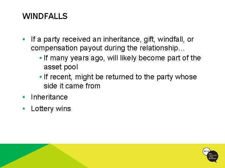 WINDFALLS • If a party received an inheritance, gift, windfall, or compensation payout during