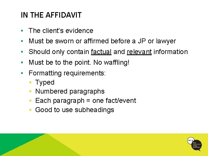 IN THE AFFIDAVIT • The client’s evidence • Must be sworn or affirmed before